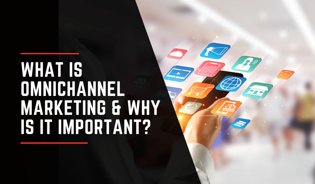 What Is Omnichannel Marketing & Why Is It Important? - Kanbar Digital, LLC