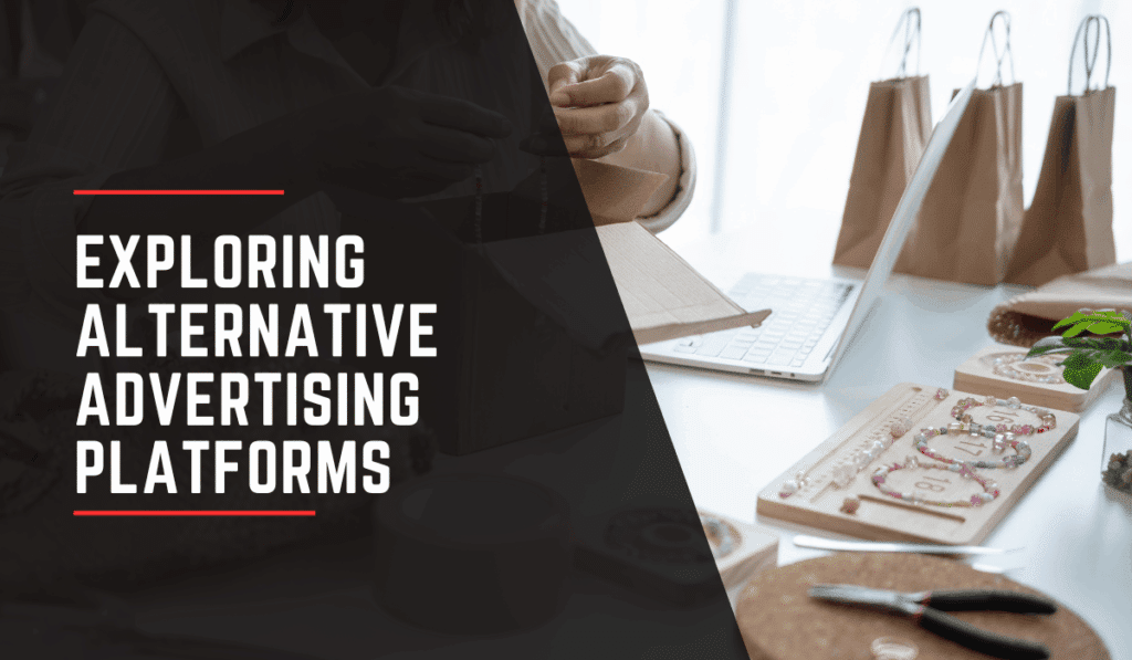 Exploring Alternative Advertising Platforms for Paid Media Campaigns