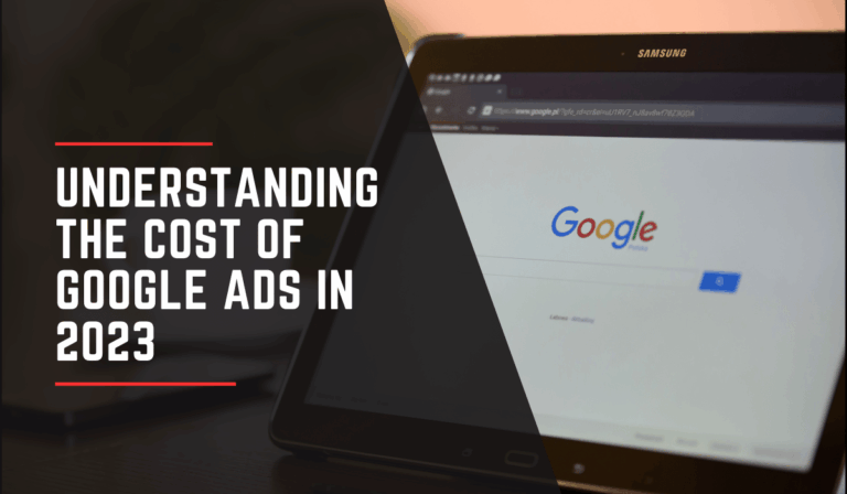 UNDERSTANDING THE COST OF GOOGLE ads in 2023