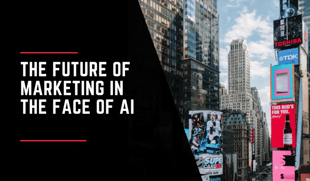 The Future of Marketing in The Face of AI