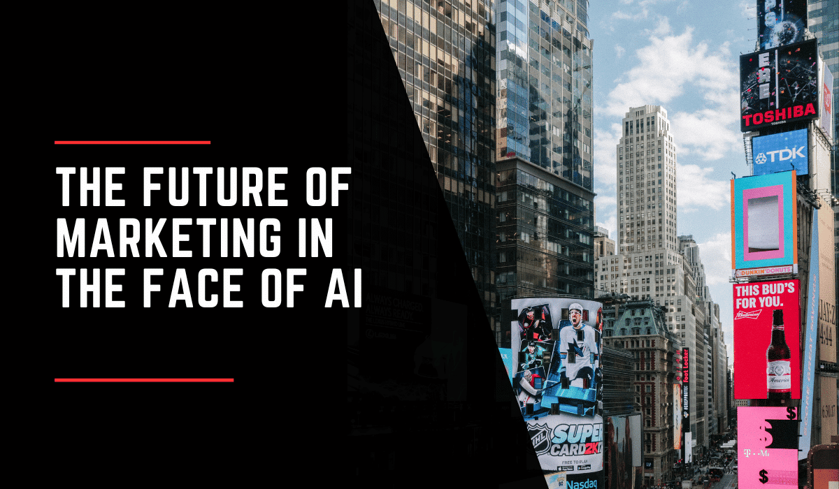 The Future of Marketing in The Face of AI
