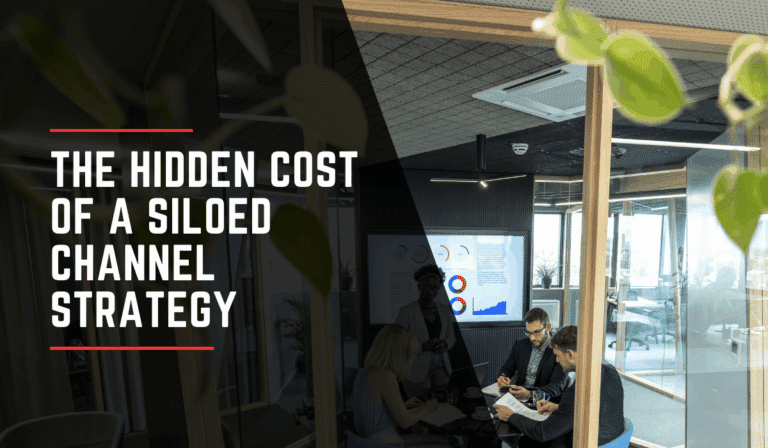 The Hidden Cost of a Siloed Channel Strategy
